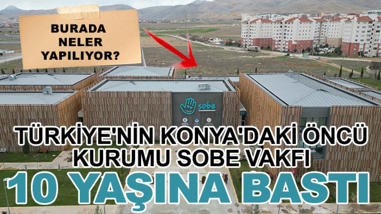 Türkiye'nin Konya'daki öncü kurumu SOBE Vakfı 10 yaşına bastı