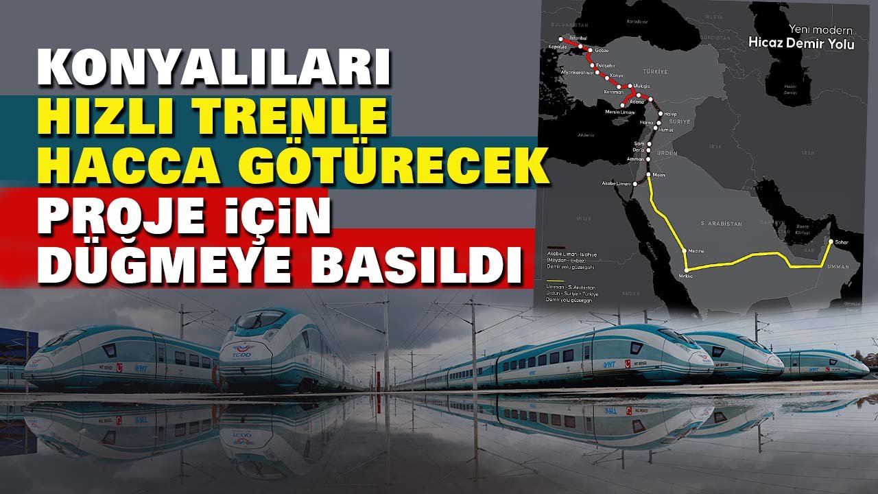Konyalıları hızlı trenle hacca götürecek proje için düğmeye basıldı