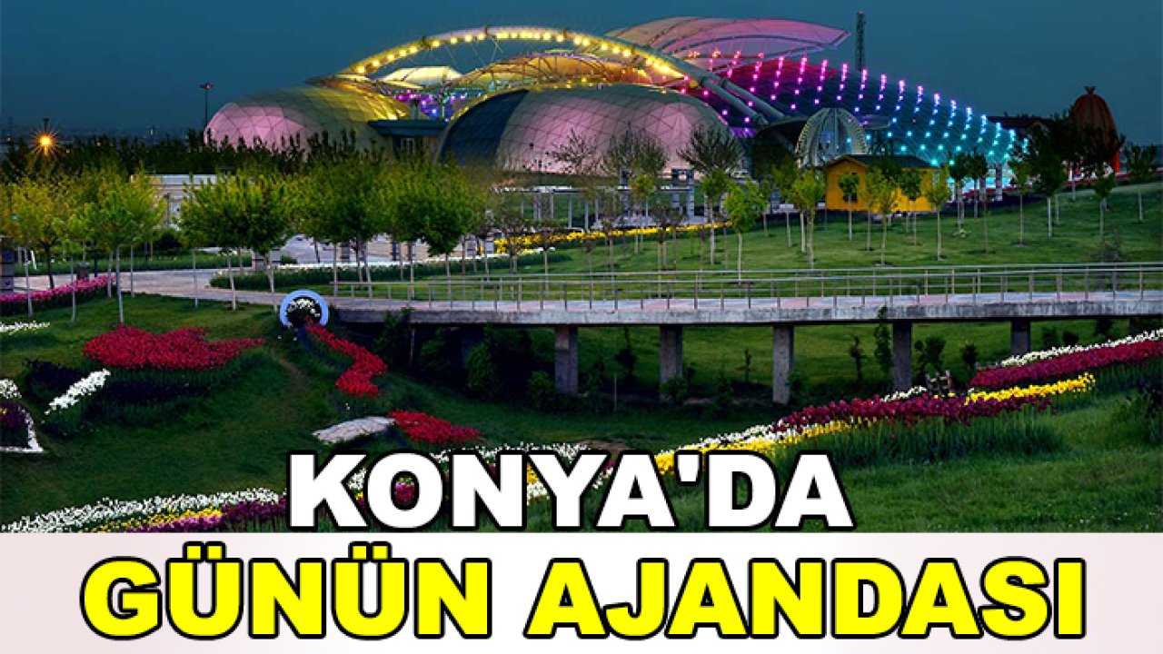 Konya'da günün ajandası