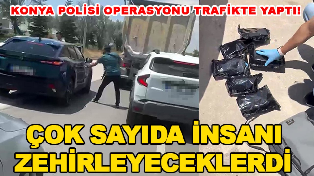 Konya Polisi operasyonu trafikte yaptı! Çok sayıda insanı zehirleyeceklerdi