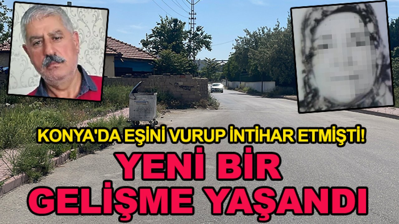 Konya'da eşini vurup intihar etmişti! Yeni bir gelişme yaşandı