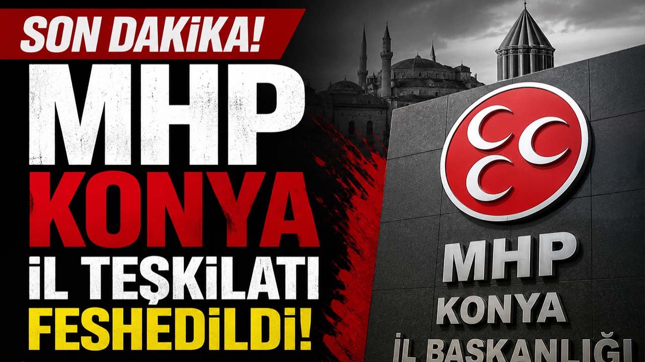 MHP Konya İl Teşkilatı feshedildi!
