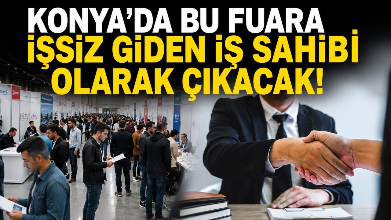 Konya'da bu fuara işsiz giden iş sahibi olarak çıkacak!