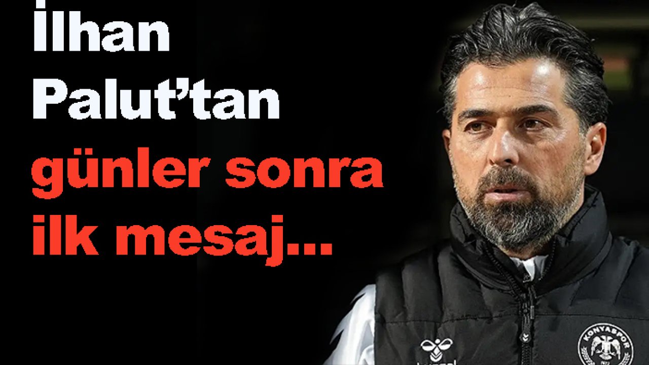 Konyaspor'da İlhan Palut, günler sonra konuştu