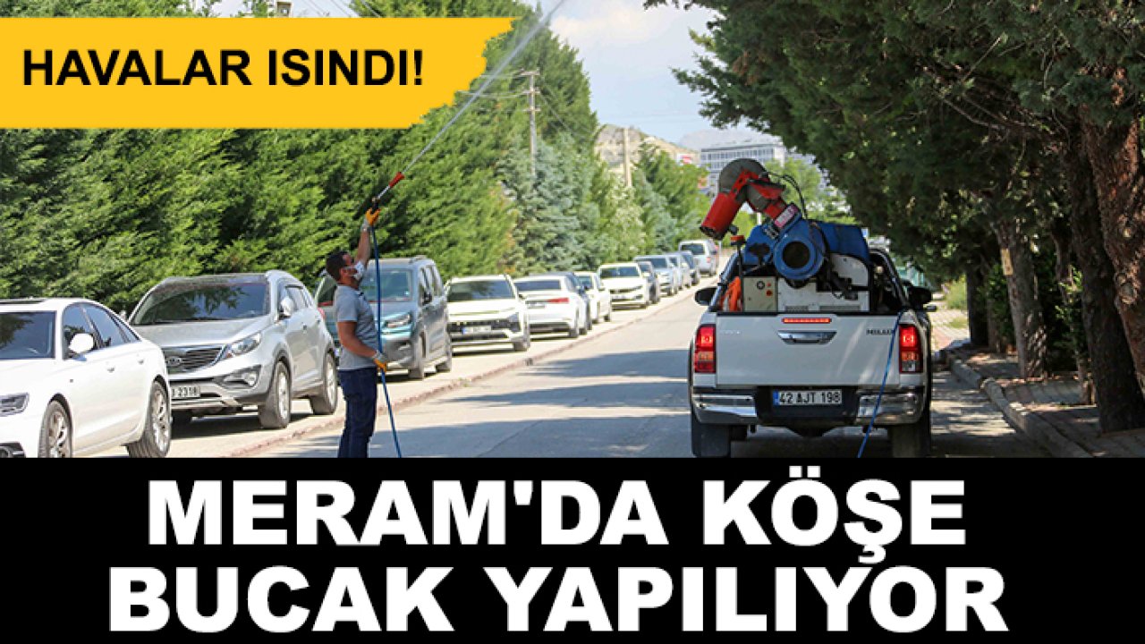 Havalar ısındı! Meram'da köşe bucak yapılıyor