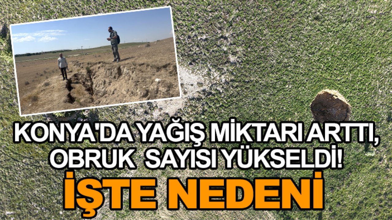 Konya'da yağış miktarı arttı, obruk sayısı yükseldi! İşte nedeni