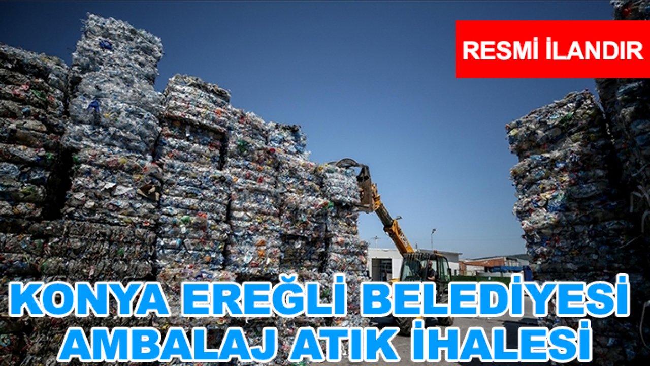Konya Ereğli Belediyesi ambalaj atık ihalesi