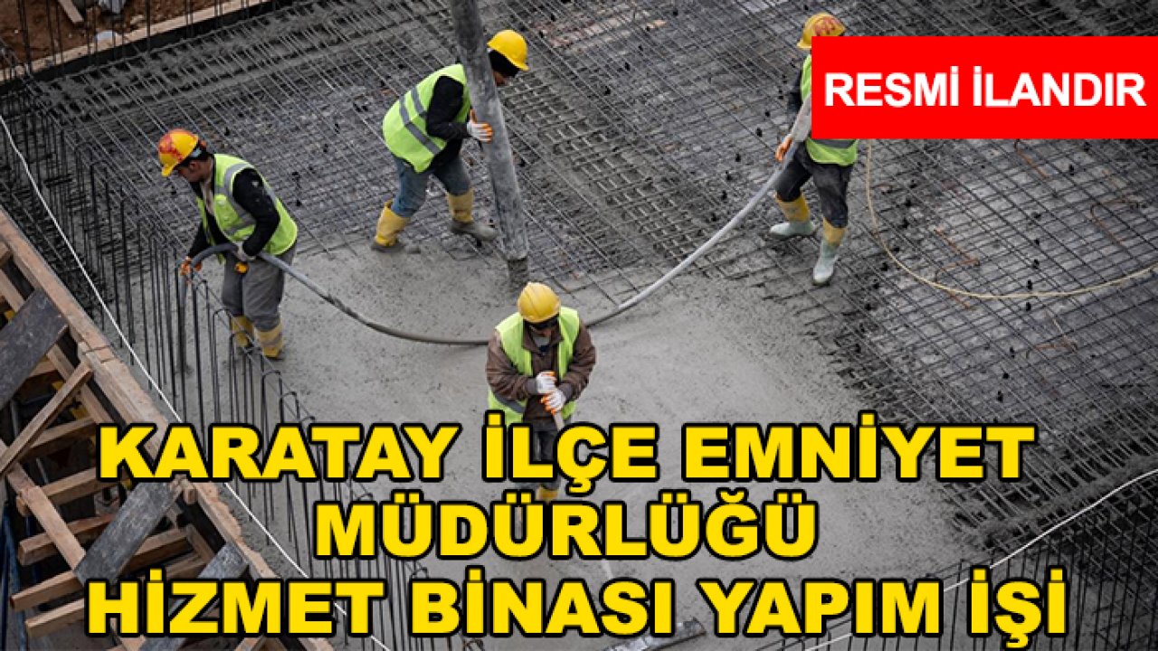 Karatay ilçe emniyet müdürlüğü hizmet binası yapım işi