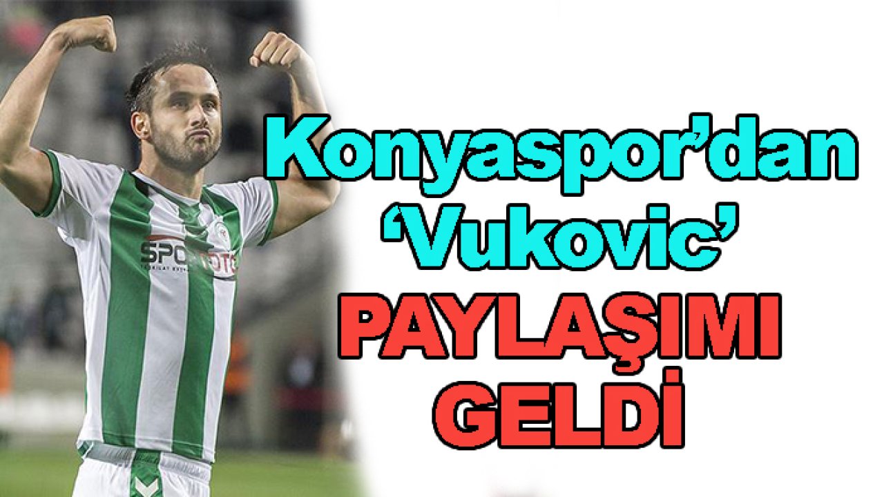 Konyaspor'dan 'Vukovic' paylaşımı geldi