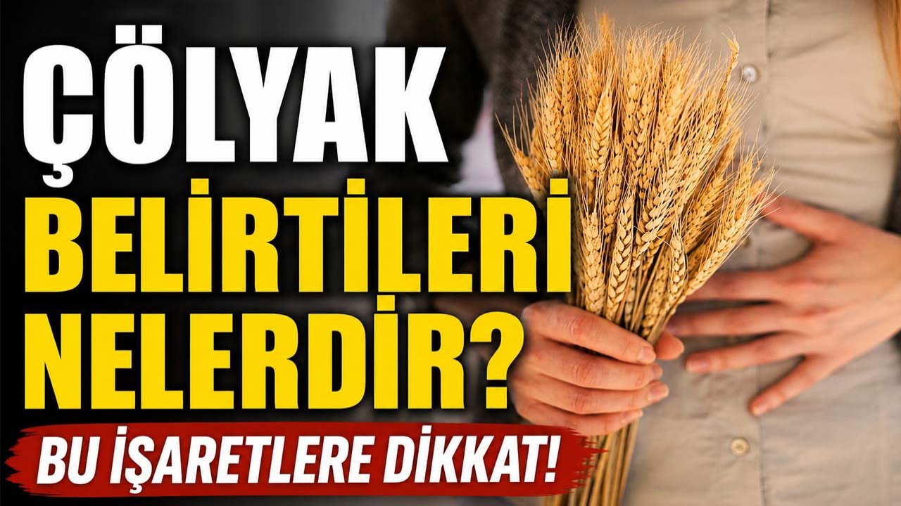 Çölyak belirtileri nelerdir? Bu işaretlere dikkat!