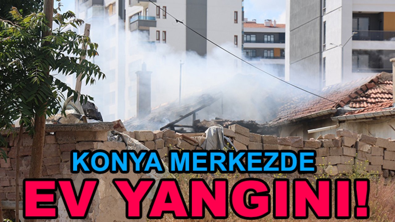 Konya merkezde ev yangını!