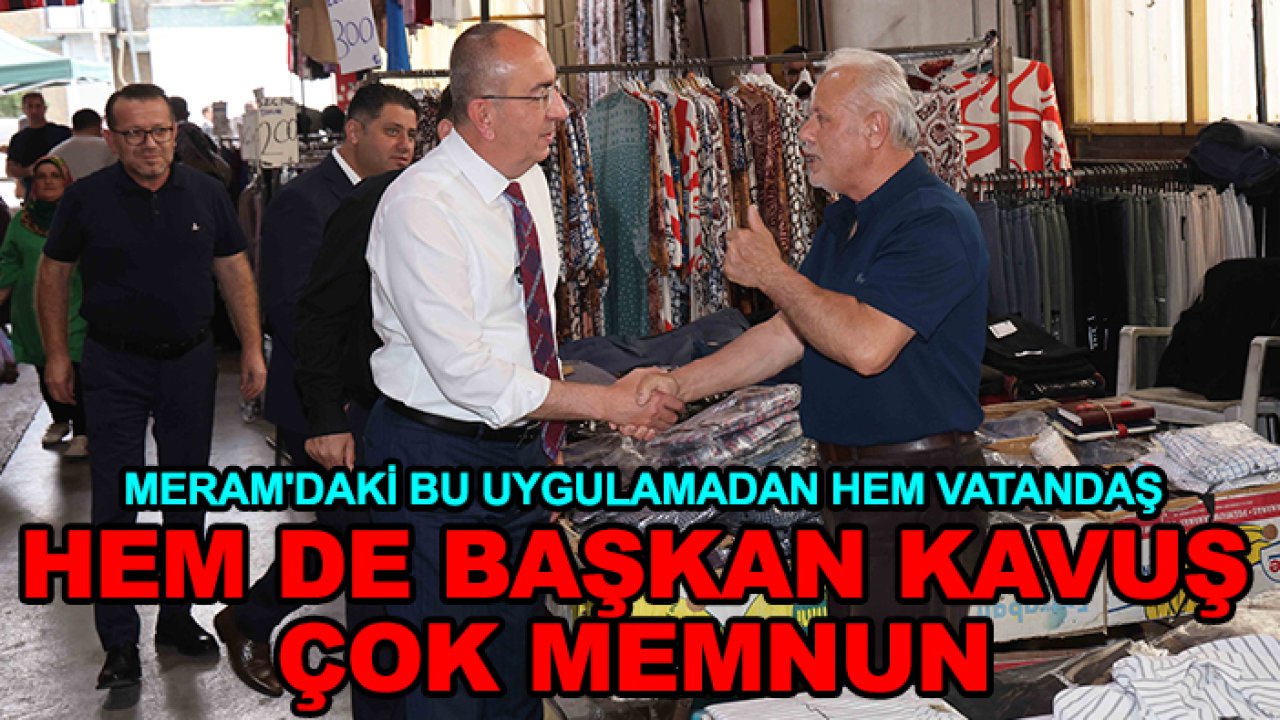 Meram'daki bu uygulamadan hem vatandaş hem de Başkan Kavuş çok memnun