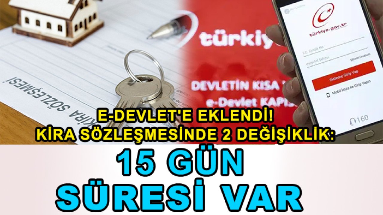 e-Devlet'e eklendi! Kira sözleşmesinde 2 değişiklik: 15 gün süresi var