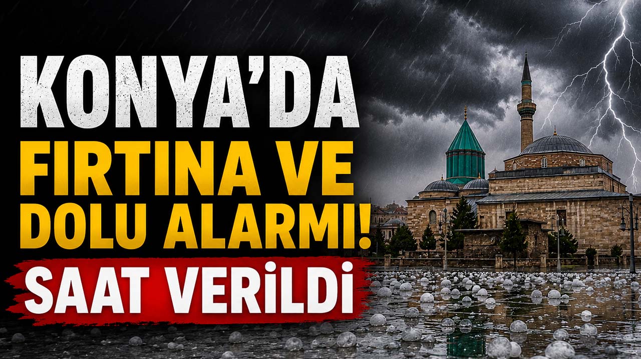 Konya’da fırtına ve dolu alarmı! Saat verildi