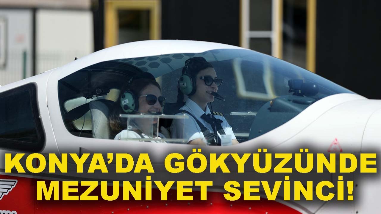 Konya’da gökyüzünde mezuniyet sevinci!