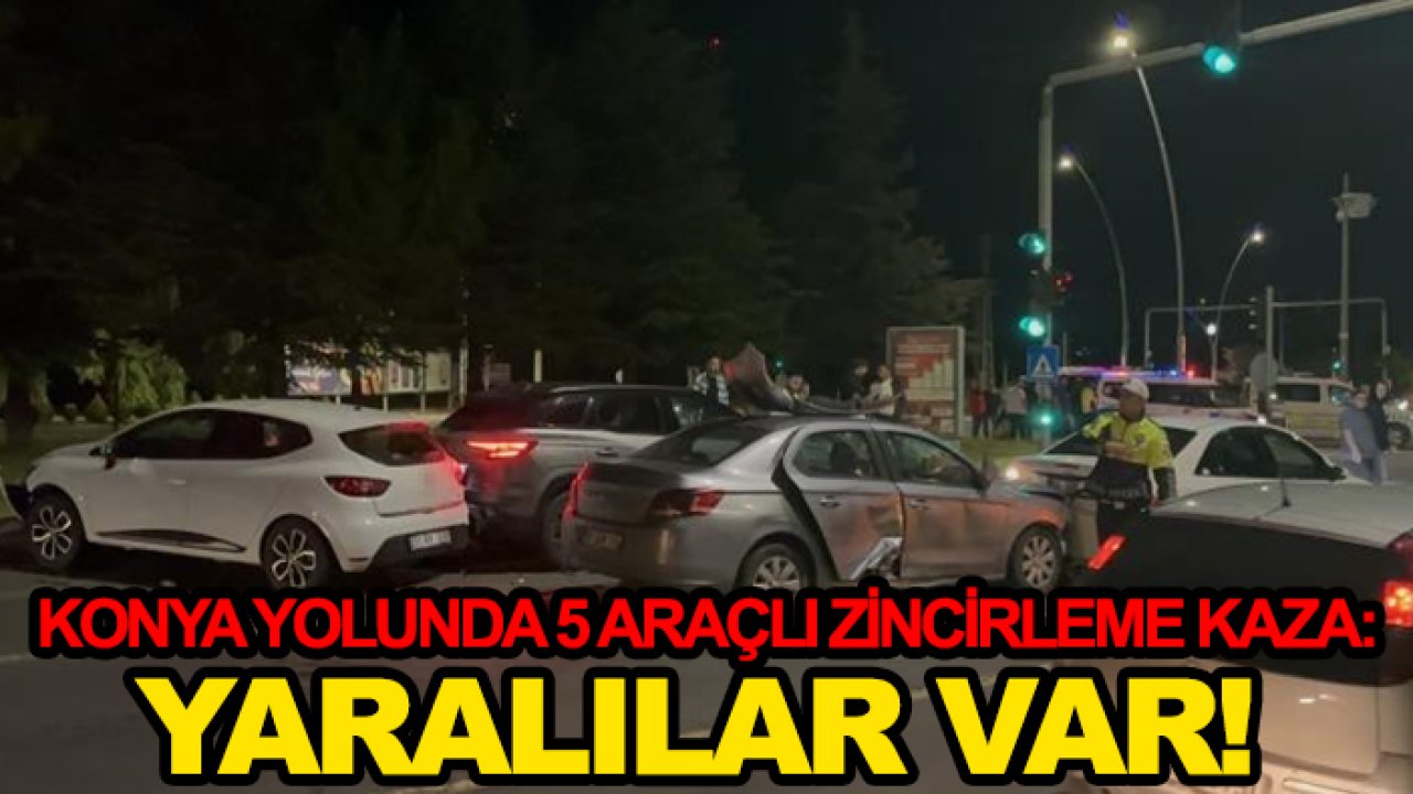 Konya yolunda 5 araçlı zincirleme kaza: Yaralılar var!