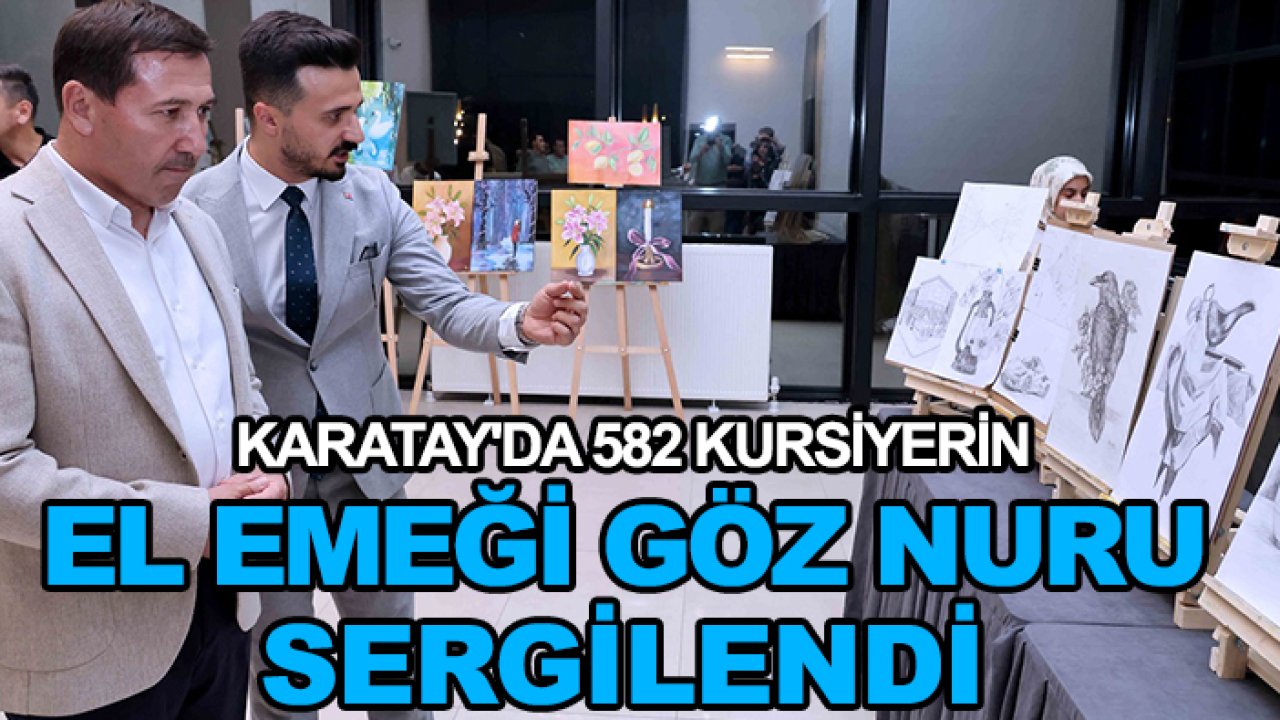 Karatay'da 582 kursiyerin el emeği göz nuru sergilendi