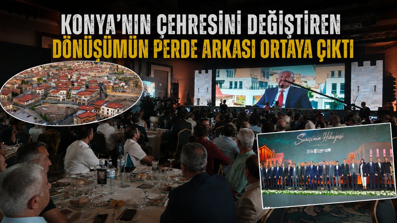 Konya’nın çehresini değiştiren dönüşümün perde arkası ortaya çıktı