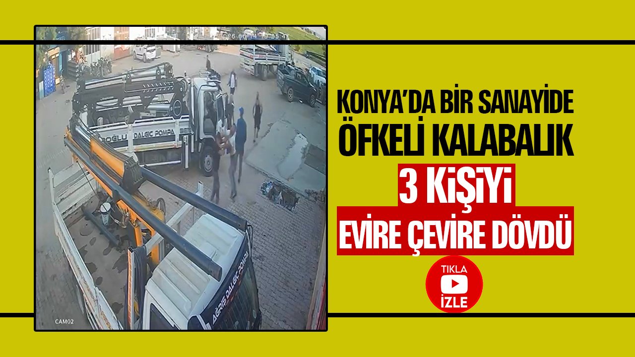 Konya’da bir sanayide öfkeli kalabalık, 3 kişiyi evire çevire dövdü
