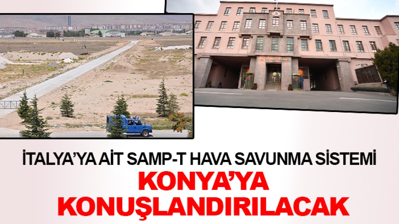 MSB açıkladı: İtalya’ya ait SAMP-T hava savunma sistemi Konya’ya konuşlandırılacak