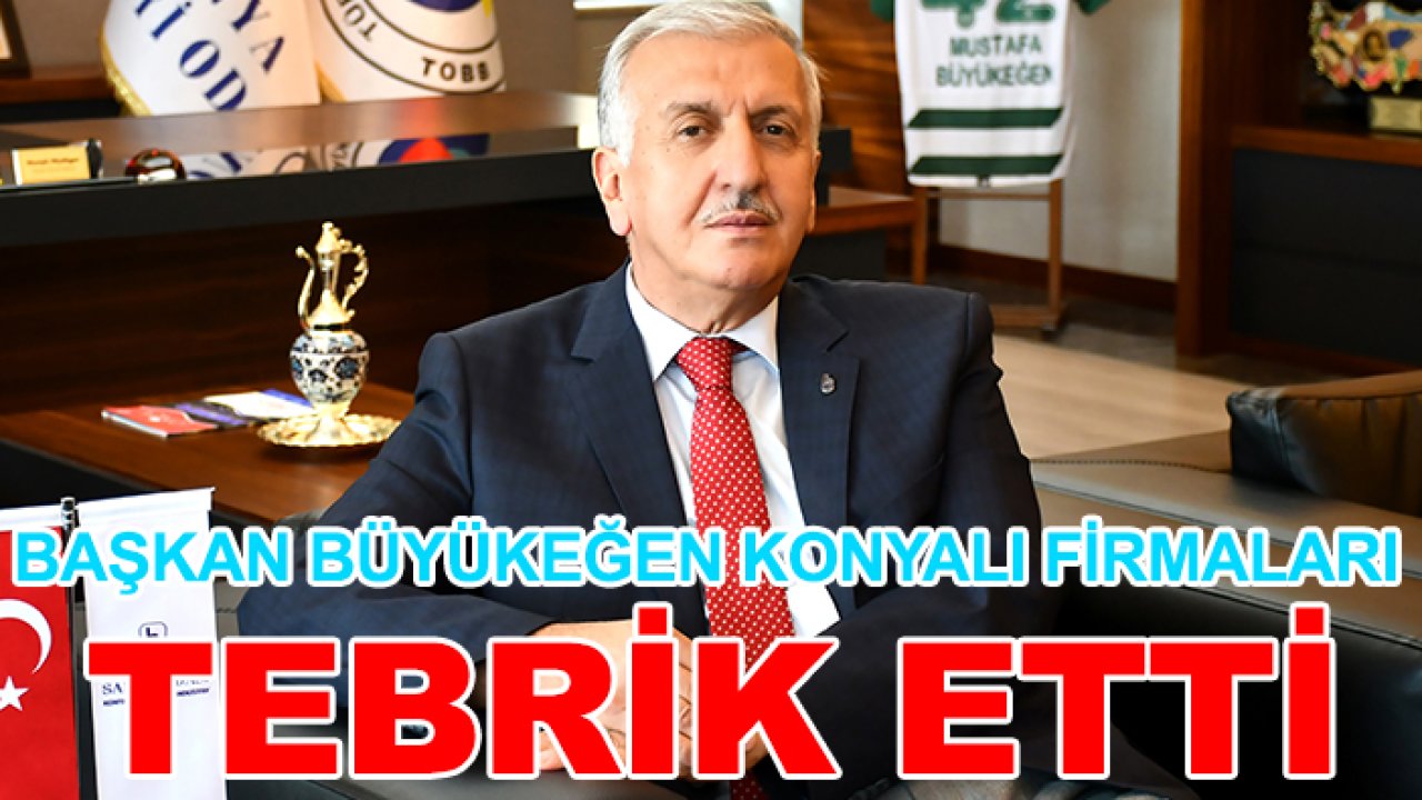 Başkan Büyükeğen Konyalı firmaları tebrik etti