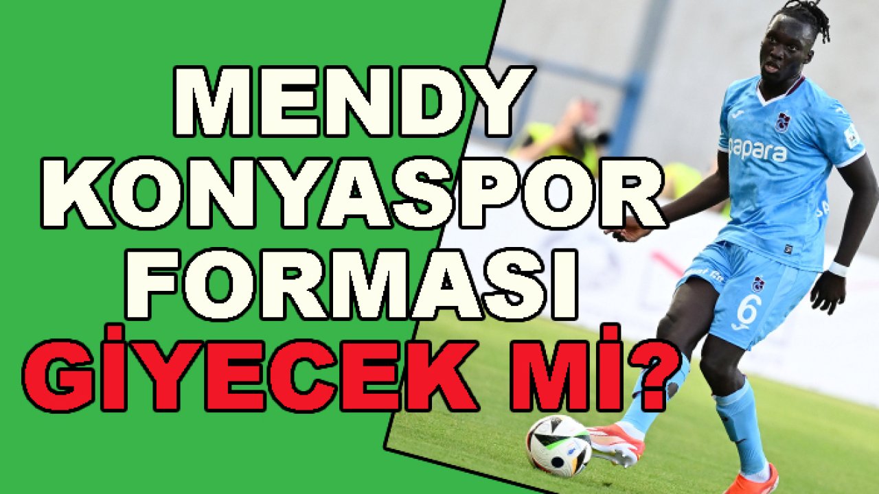 Bonservisi Trabzonspor'da olan Mendy Konyaspor forması giyecek mi?