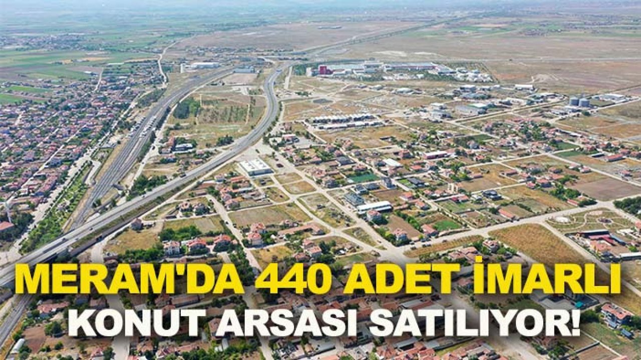 Meram'da 440 adet imarlı konut arsası satılıyor!