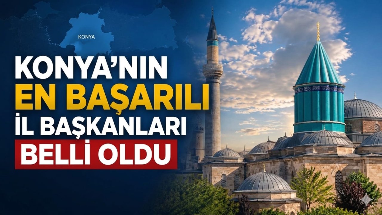 Konya'nın en başarılı il başkanları belli oldu!