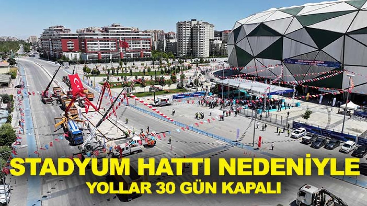Konya’da raylı sistem çalışması: Stadyum hattı nedeniyle yollar 30 gün kapalı