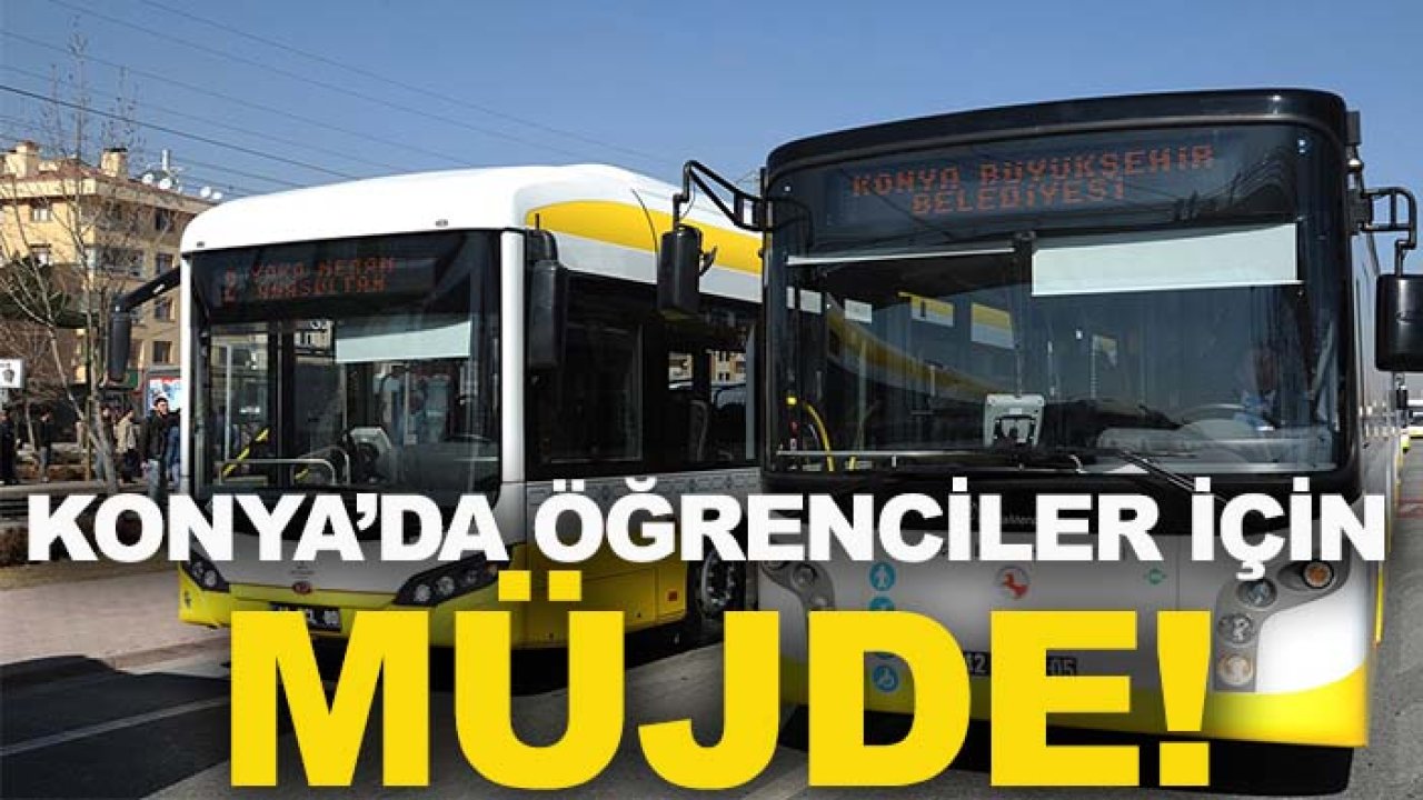Konya’da öğrenciler için müjde! Otobüs ve tramvay ücretsiz olacak