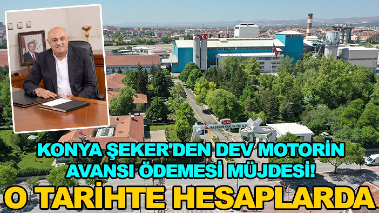 Konya Şeker'den dev motorin avansı ödemesi müjdesi! O tarihte hesaplarda