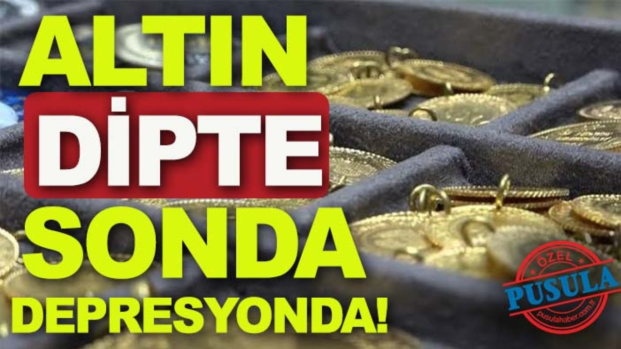 Altın dipte, sonda, depresyonda!