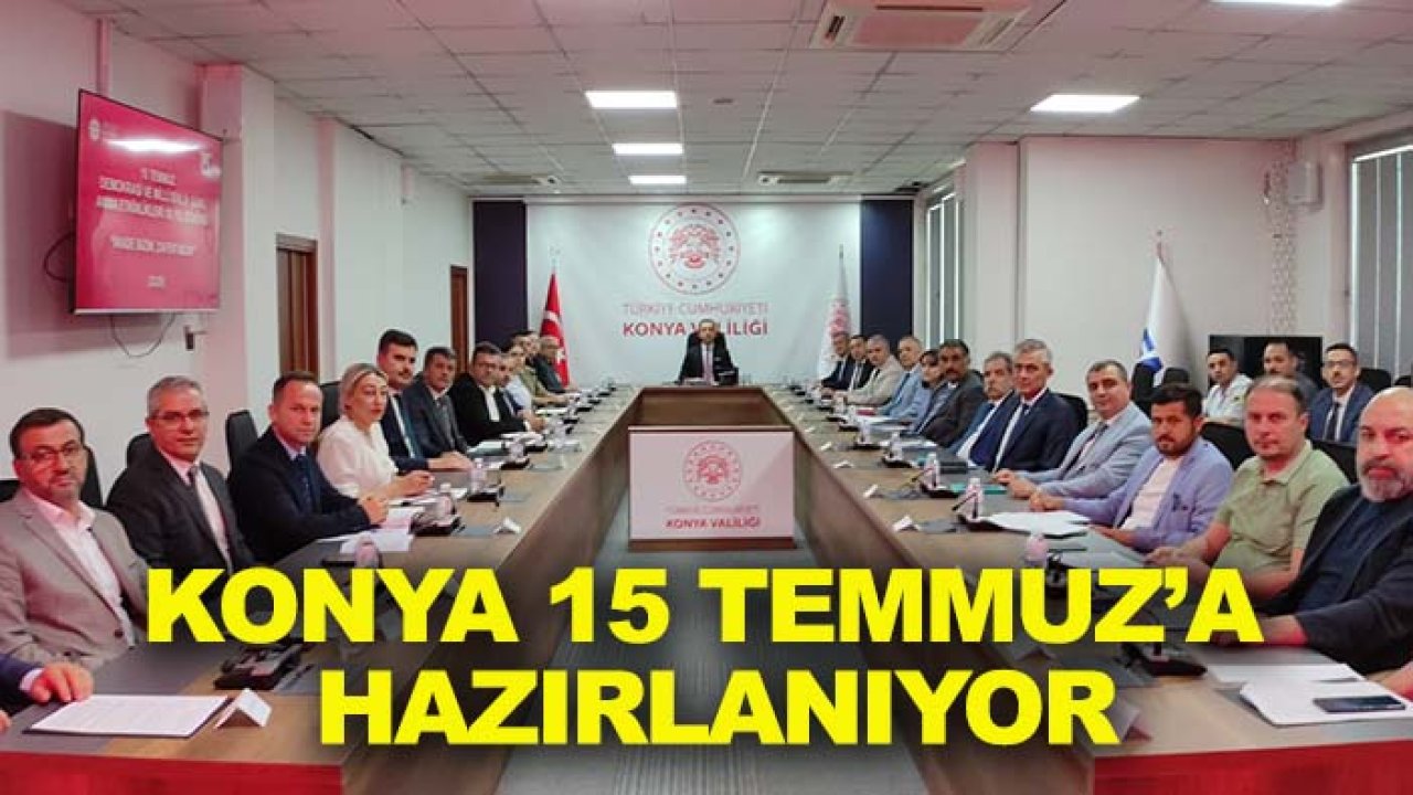 Konya 15 Temmuz’a hazırlanıyor: Program netleşmeye başladı