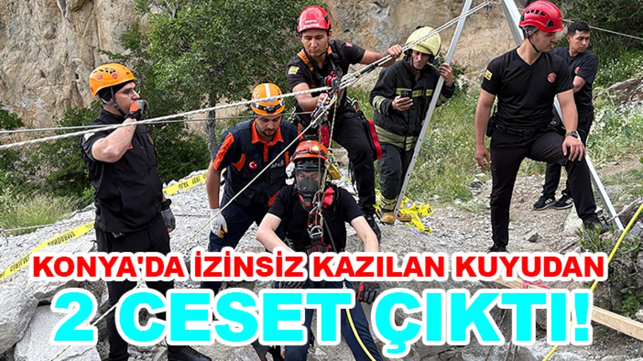 Konya'da izinsiz kazılan kuyudan 2 ceset çıktı!