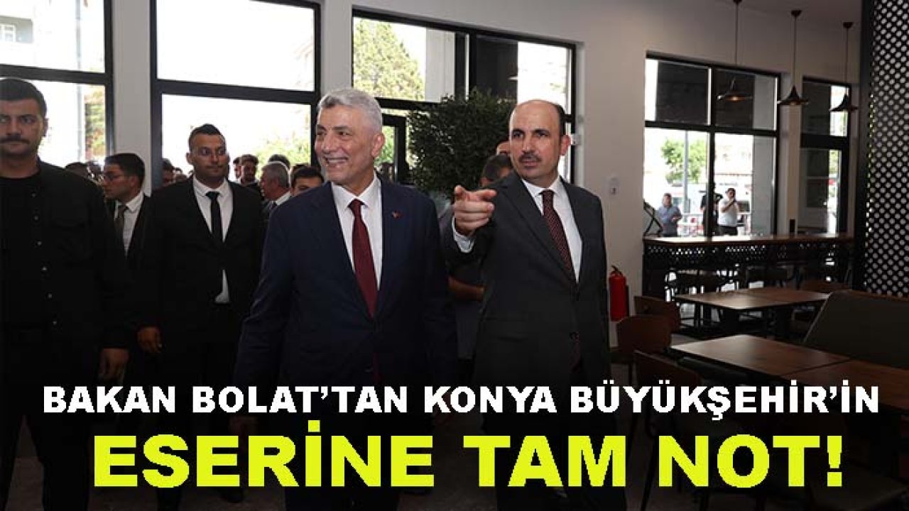 Bakan Bolat’tan Konya Büyükşehir’in eserine tam not!
