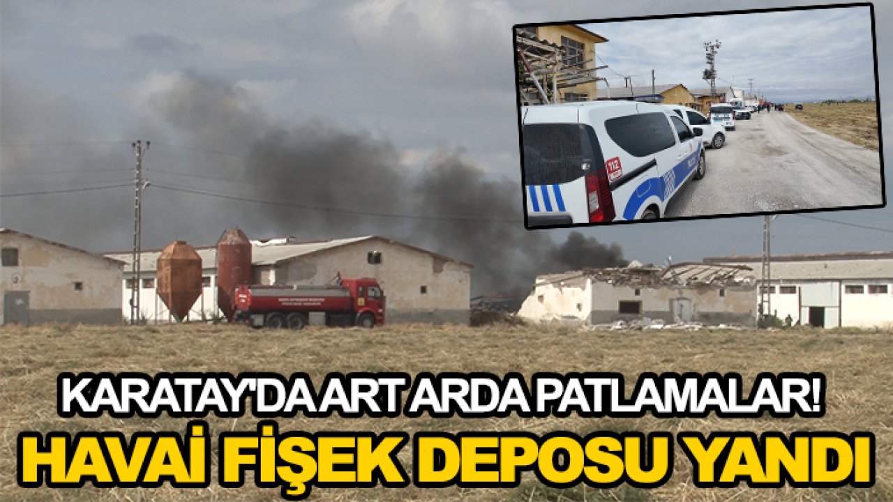 Karatay'da art arda patlamalar! Havai fişek deposu yandı