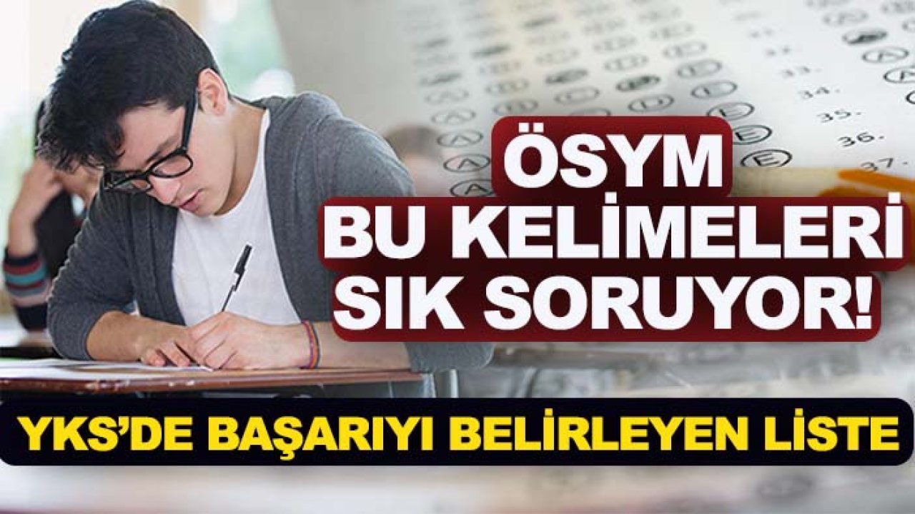 ÖSYM bu kelimeleri sık soruyor! YKS’de başarıyı belirleyen liste