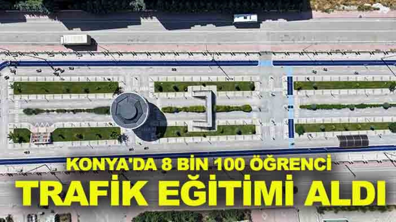 Konya'da 8 bin 100 öğrenci trafik eğitimi aldı