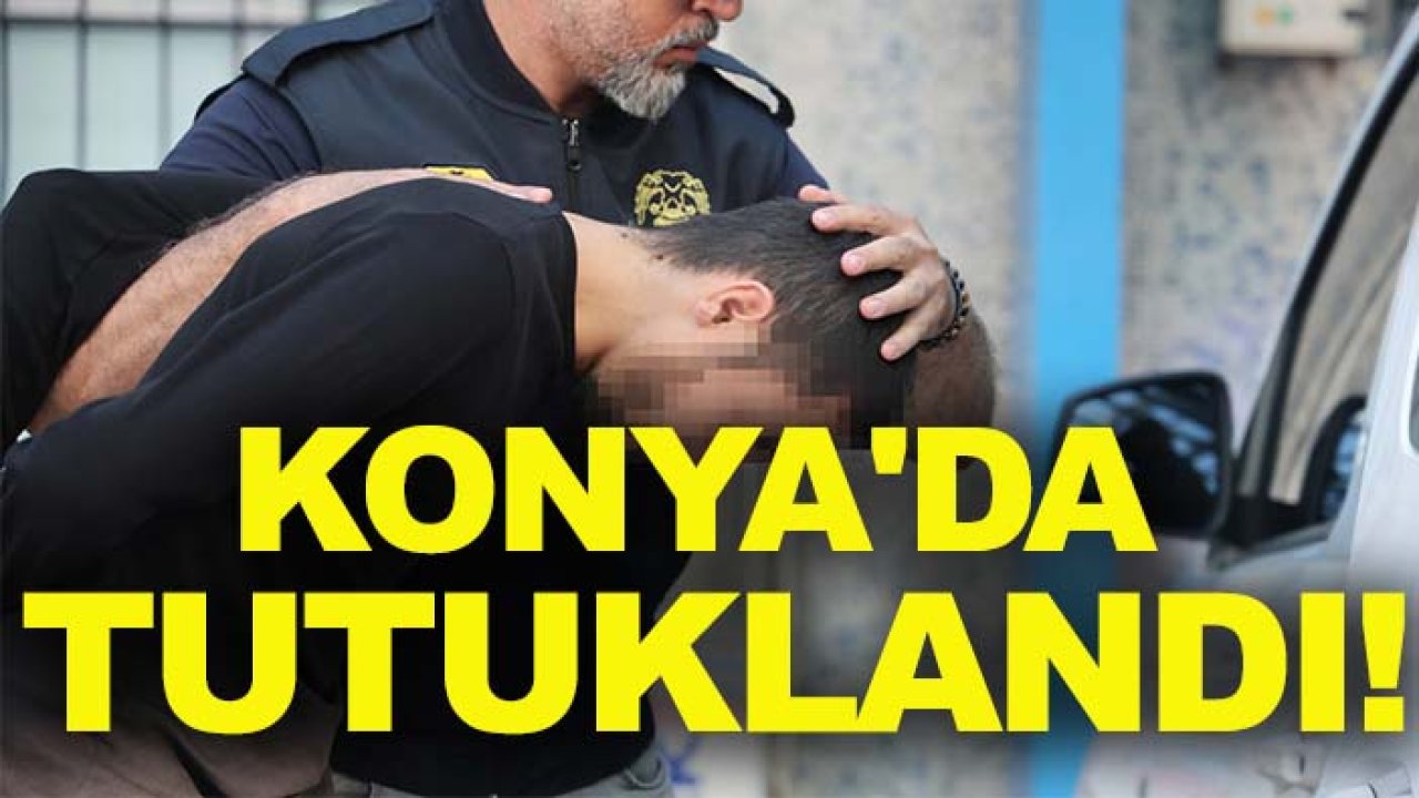Ahmet Kazancı Konya'da tutuklandı!