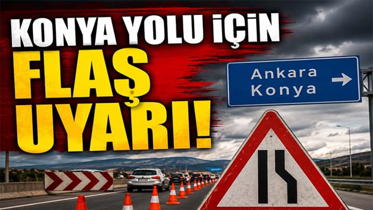 Konya yolu için flaş uyarı! Ankara-Konya güzergahında trafik değişti