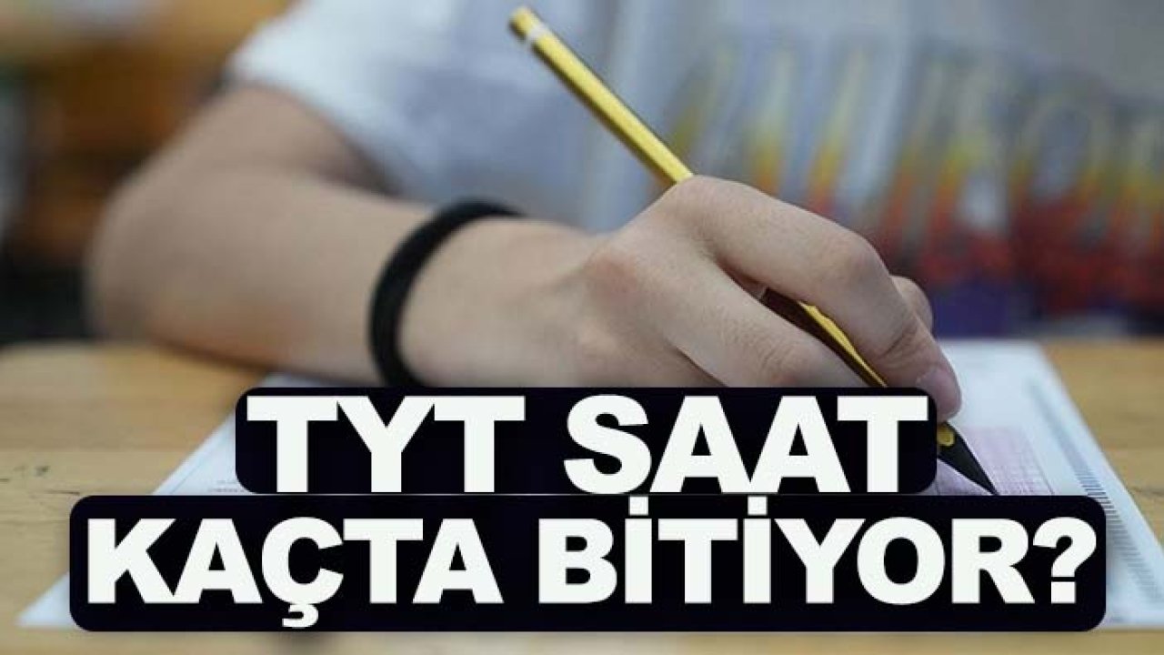TYT saat kaçta bitiyor?