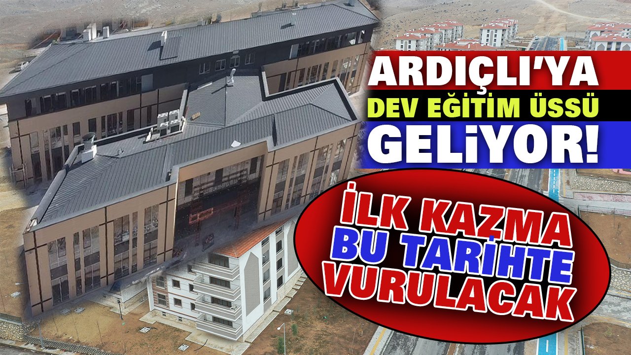 Ardıçlı’ya dev eğitim yatırımı geliyor! İlk kazma bu tarihte vurulacak