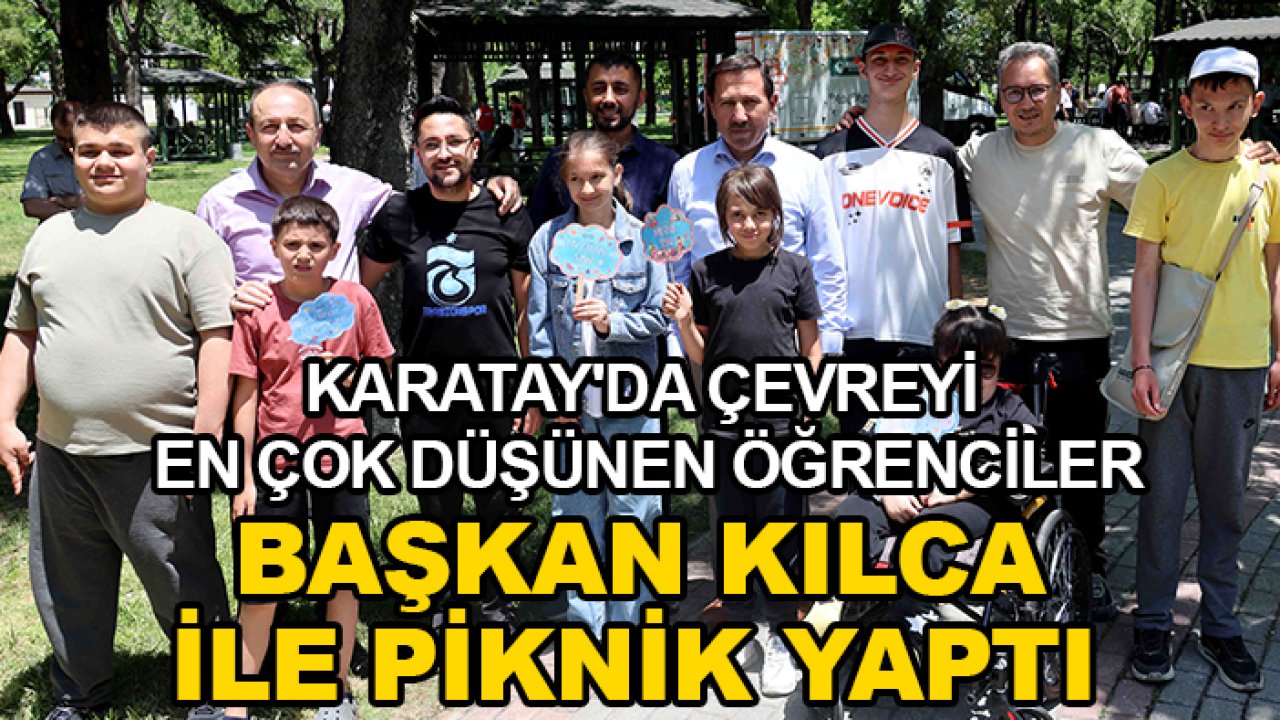 Karatay'da çevreyi en çok düşünen öğrenciler Başkan Kılca ile piknik yaptı