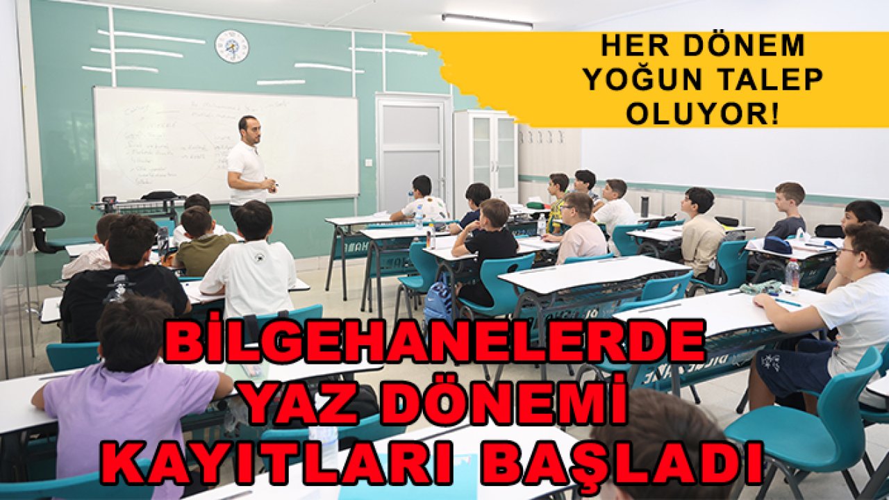Her dönem yoğun talep oluyor! Bilgehanelerde yaz dönemi kayıtları başladı