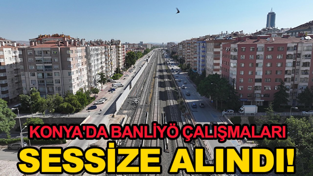 Konya'da banliyö çalışmaları sessize alındı!