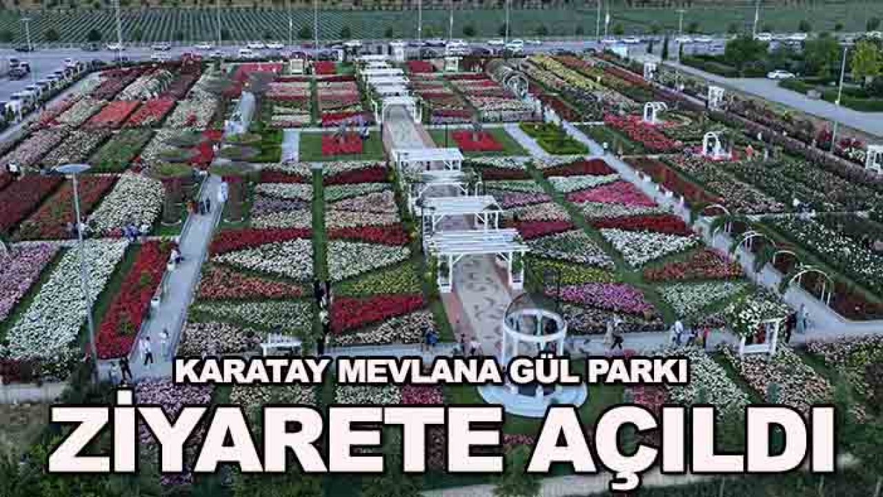 Karatay Mevlana Gül Parkı ziyarete açıldı
