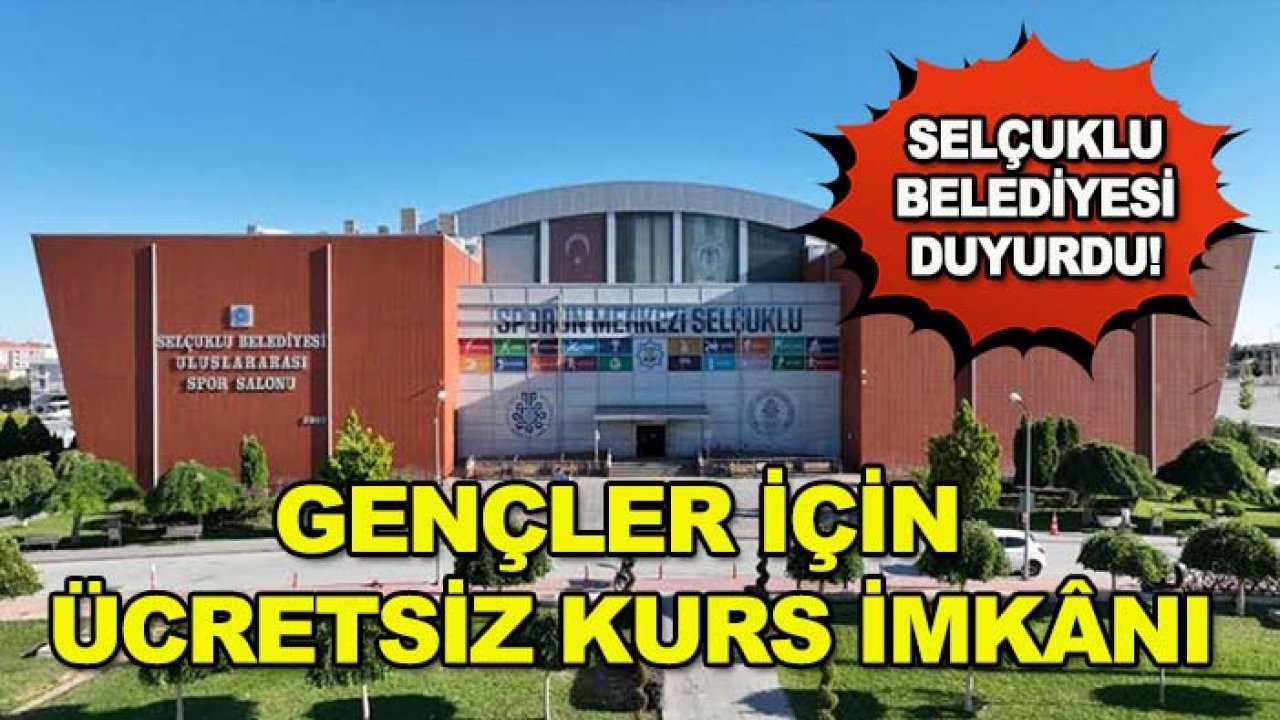 Selçuklu Belediyesi duyurdu! Gençler için ücretsiz kurs imkânı