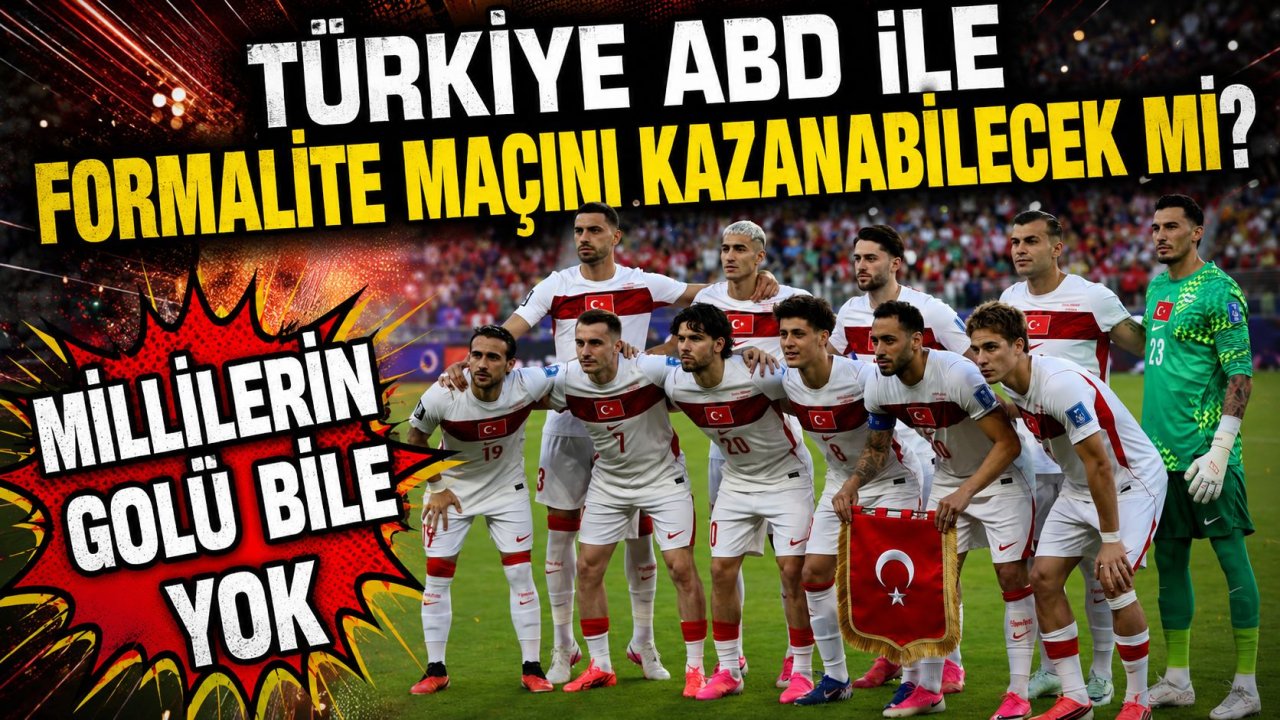 Türkiye-ABD ile formalite maçını kazanabilecek mi?