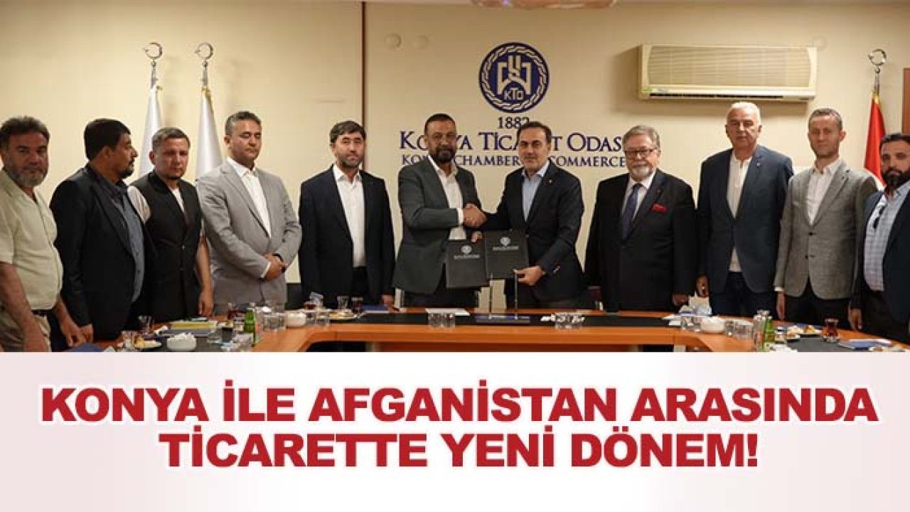 Konya ile Afganistan arasında ticarette yeni dönem! İş birliği köprüsü kuruldu