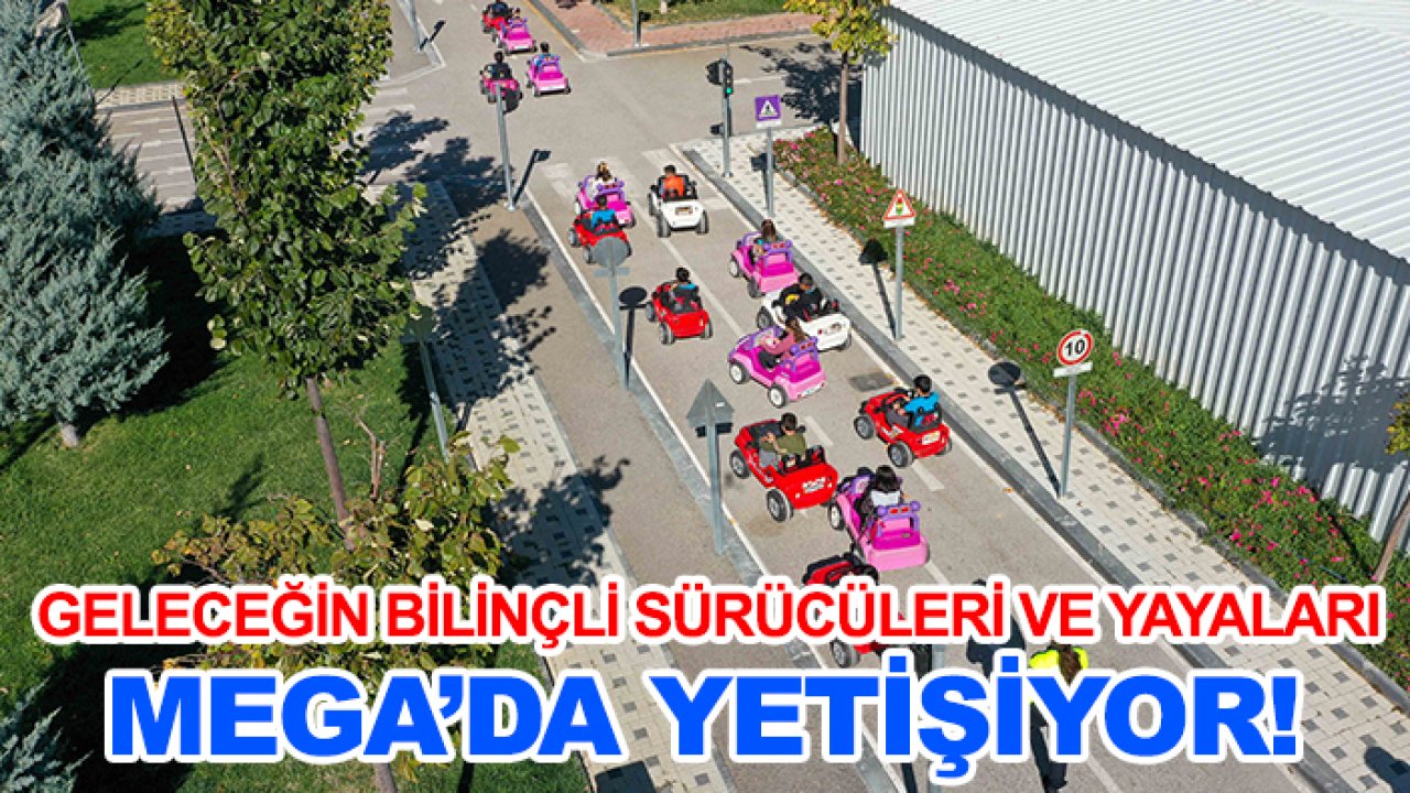 Geleceğin bilinçli sürücüleri ve yayaları MEGA’da yetişiyor!